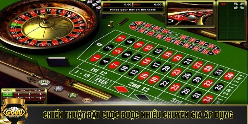 Chiến thuật đặt cược được nhiều chuyên gia áp dụng