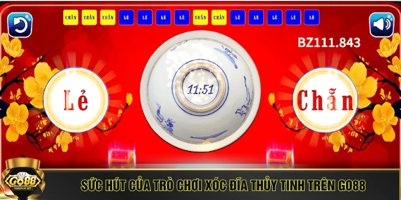 Sức hút của trò chơi xóc đĩa thủy tinh trên GO88